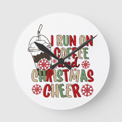 I Run On Coffee and Christmas Cheer Round Clock