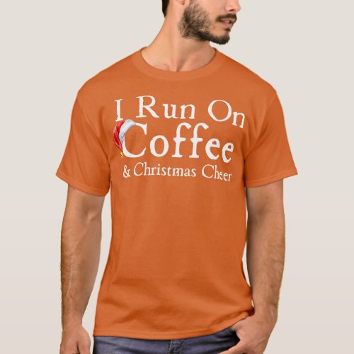 I Run On Coffee And Christmas Cheer T_Shirt