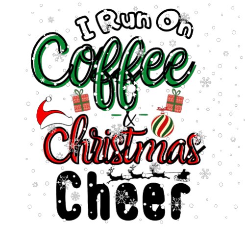 I Run on Coffee and Christmas Cheer  T_Shirt
