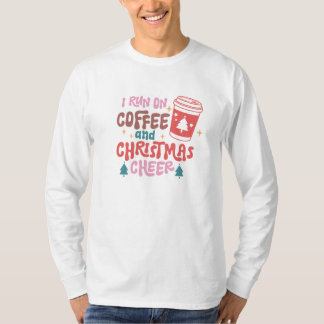 I Run On Coffee and Christmas Cheer T-Shirt