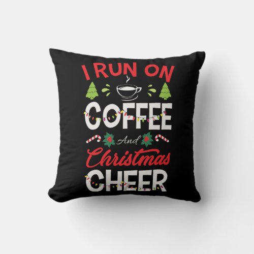 I Run On Coffee And Christmas Cheer Throw Pillow