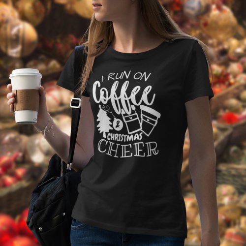 I Run On Coffee and Christmas Cheer White Script T_Shirt