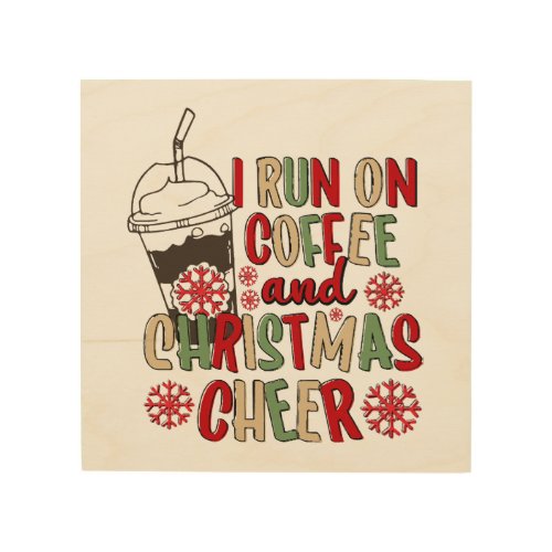 I Run On Coffee and Christmas Cheer Wood Wall Art