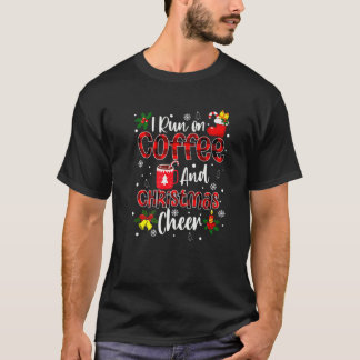 I Run On Coffee And Christmas Cheers. Merry Xmas C T-Shirt