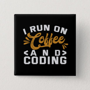 I Run on Coffee and Coding Funny Programmer Life Button