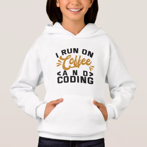 I Run on Coffee and Coding Funny Programmer Life Hoodie