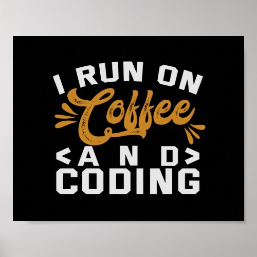 I Run on Coffee and Coding Funny Programmer Life Poster