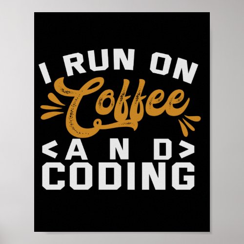 I Run on Coffee and Coding Funny Programmer Life Poster