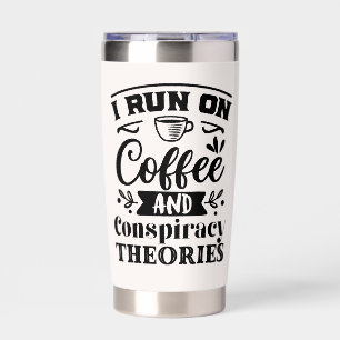 I Run on Coffee and Conspiracy Theories Insulated Tumbler
