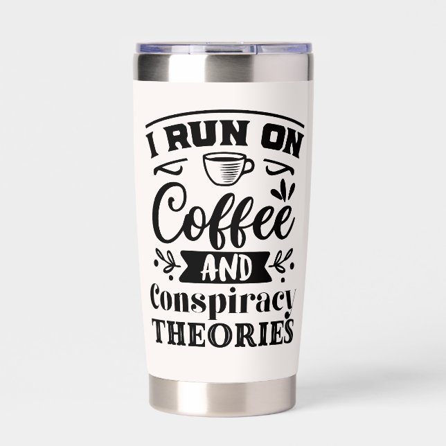 I Run on Coffee and Conspiracy Theories Insulated Tumbler (Front)