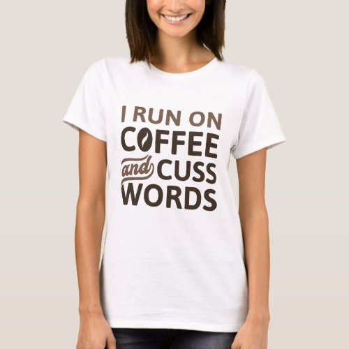 I Run On Coffee And Cuss Words T_Shirt