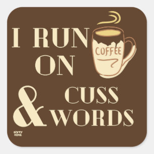 "I RUN ON COFFEE AND CUSSWORDS" funny coffee pun Square Sticker