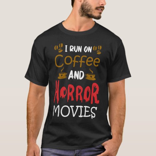 I Run On Coffee And Horror Movie Lover Horror Fan  T_Shirt