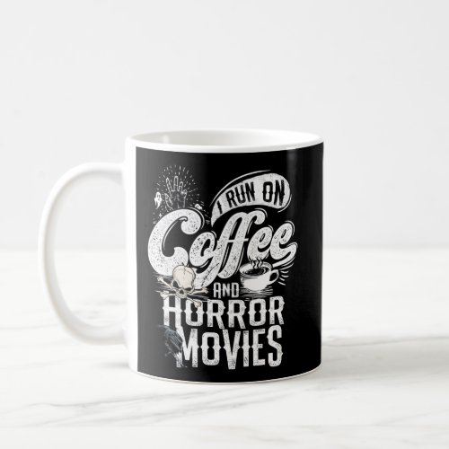 I Run On Coffee And Horror Movies Horror Movie Mer Coffee Mug