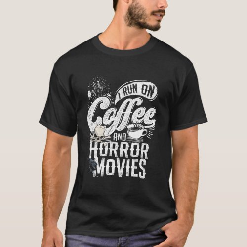 I Run On Coffee And Horror Movies Horror Movie Mer T_Shirt