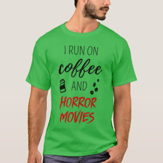 I Run On Coffee And Horror Movies Quote For Movie T-Shirt