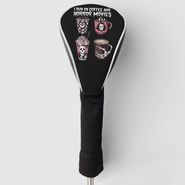 I Run on Coffee And Horror Movies Scary Halloween Golf Head Cover (Front)