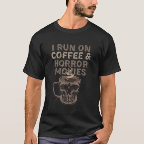 I run on coffee and horror movies skull Halloween  T_Shirt