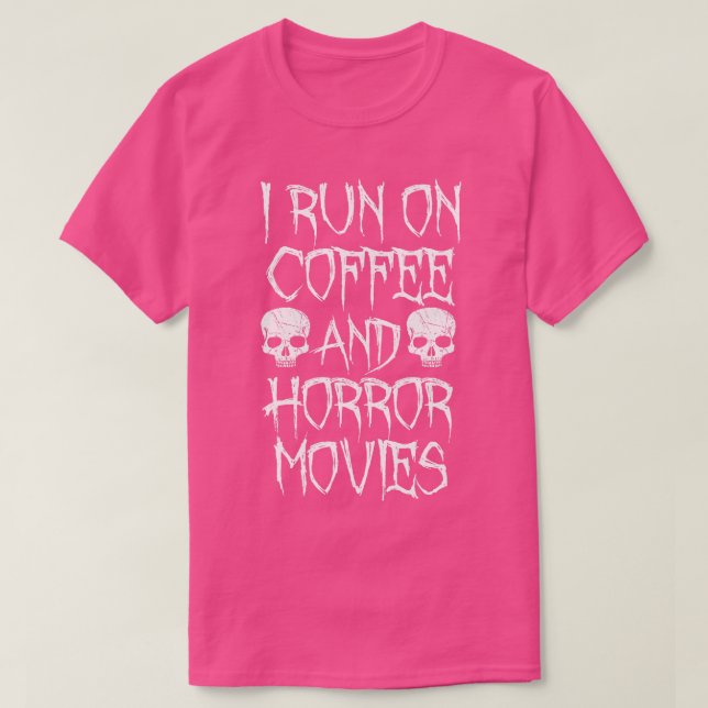 I Run On Coffee And Horror Movies T-Shirt (Design Front)
