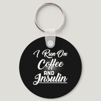 I Run On Coffee And Insulin Diabetes  Keychain