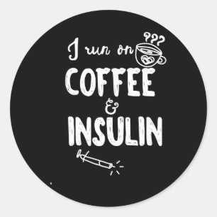 I Run On Coffee And Insulin Fun Fun Diabetes Aware Classic Round Sticker