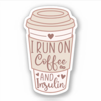 I Run on Coffee and Insulin, Type 1 Diabetes Sticker