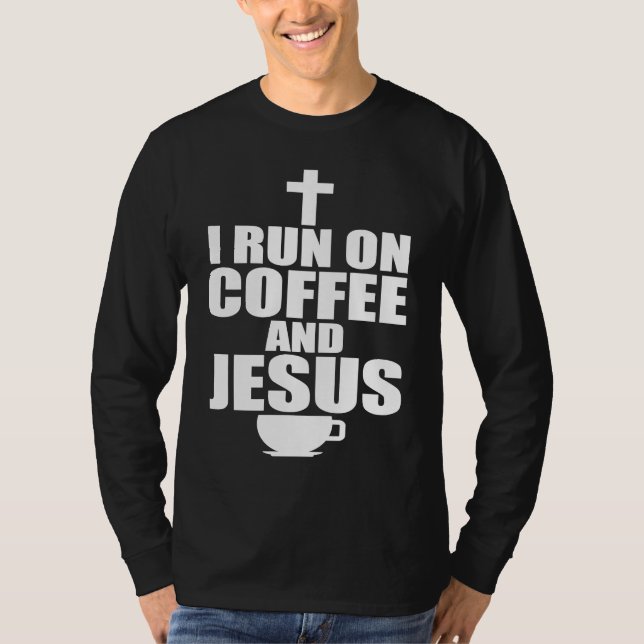 I run on coffee and Jesus  1 T-Shirt (Front)