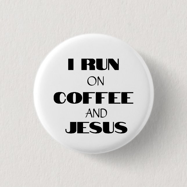I RUN ON COFFEE AND JESUS BUTTON (Front)