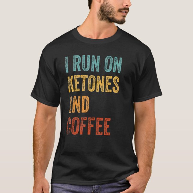 I Run On Coffee And Ketones  Keto Lifestyle 1 T-Shirt (Front)