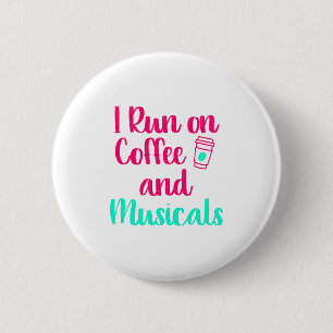 I Run on Coffee and Musicals Music Arts Quote Button