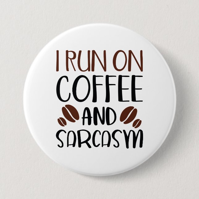 I Run On Coffee And Sarcasm Button (Front)