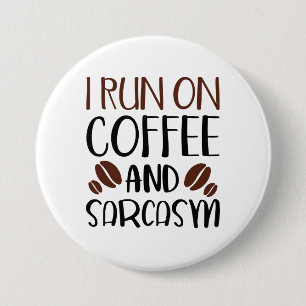 I Run On Coffee And Sarcasm Button