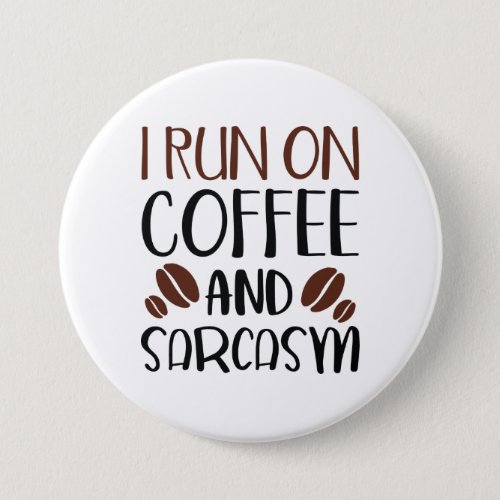 I Run On Coffee And Sarcasm Button