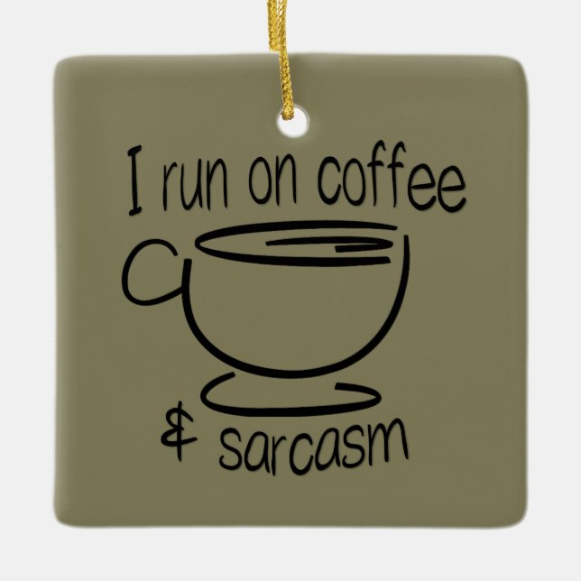 I run on coffee and sarcasm ceramic ornament (Front)