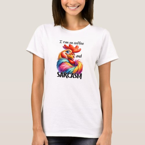 I run on coffee and sarcasm enthusiastic rooster T_Shirt