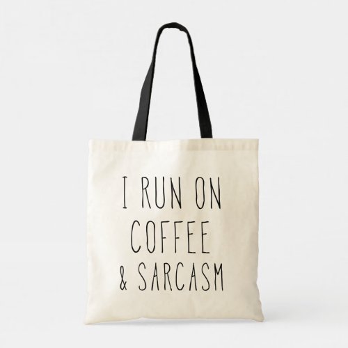 I Run on Coffee and Sarcasm  Funny Coffee Quote Tote Bag