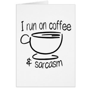 I run on coffee and sarcasm funny greeting card
