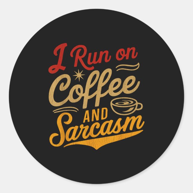 I Run On Coffee And Sarcasm - Funny Quote Humor  Classic Round Sticker (Front)