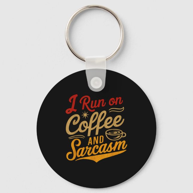 I Run On Coffee And Sarcasm - Funny Quote Humor  Keychain (Front)