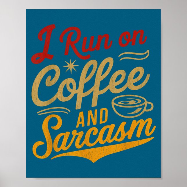 I Run On Coffee And Sarcasm - Funny Quote Humor  Poster (Front)