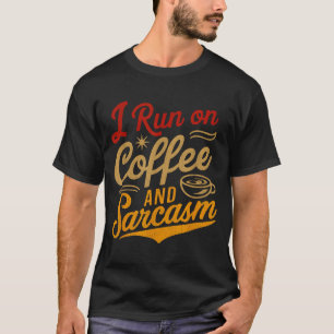 I Run On Coffee And Sarcasm - Funny Quote Humor  T-Shirt
