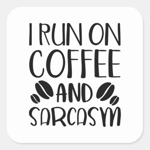 I Run On Coffee And Sarcasm Square Sticker