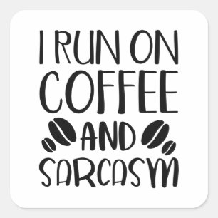 I Run On Coffee And Sarcasm Square Sticker