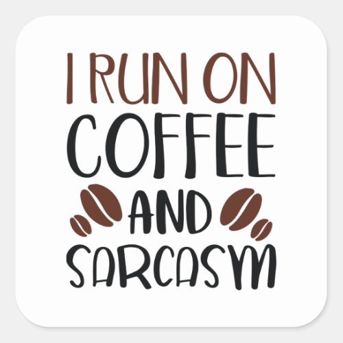 I Run On Coffee And Sarcasm Square Sticker