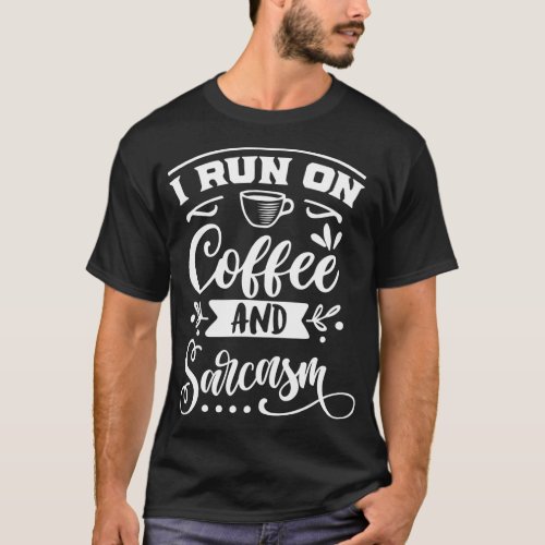 I Run On Coffee And Sarcasm T_Shirt