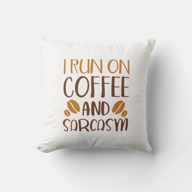 I Run On Coffee And Sarcasm Throw Pillow (Front)