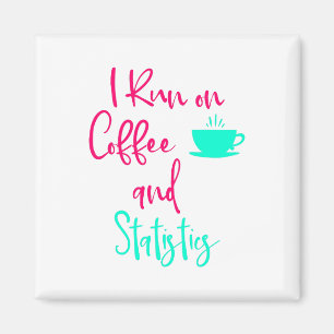 I Run on Coffee and Statistics Fun Math Quote Magnet