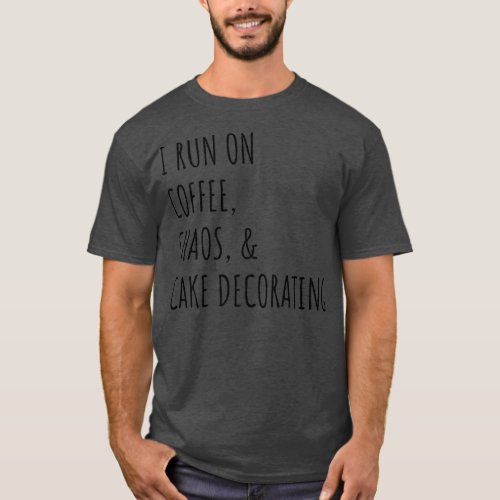 I Run On Coffee Cake Decorating Cute Cake Decorato T_Shirt