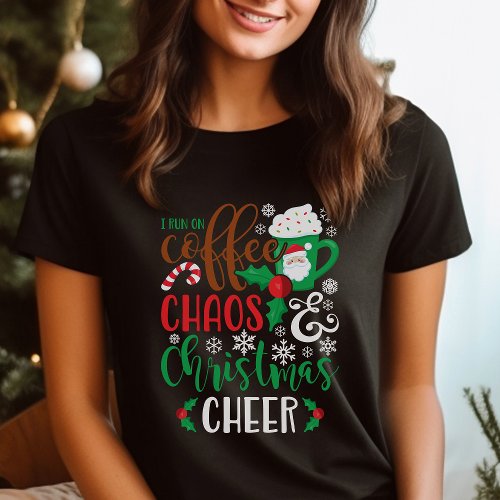 I Run On Coffee Chaos And Christmas Cheer T-Shirt