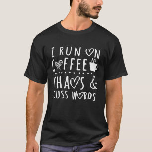 I Run On Coffee Chaos And Cuss Words For Men Wome T-Shirt
